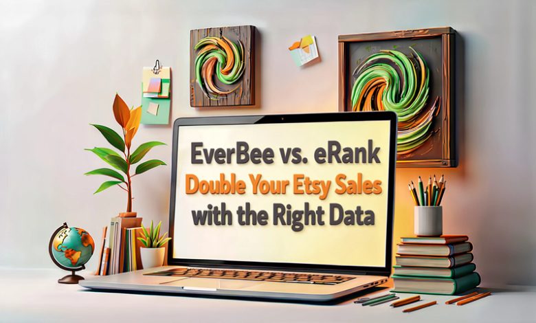 EverBee vs eRank comparison guide to double Etsy sales